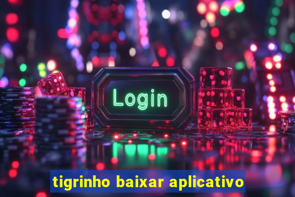 tigrinho baixar aplicativo